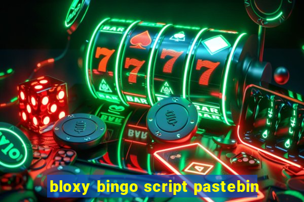 bloxy bingo script pastebin